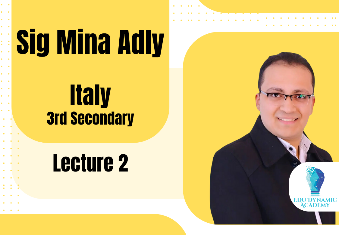 Sig. Mina Adly | 3rd Secondary | Lecture 2